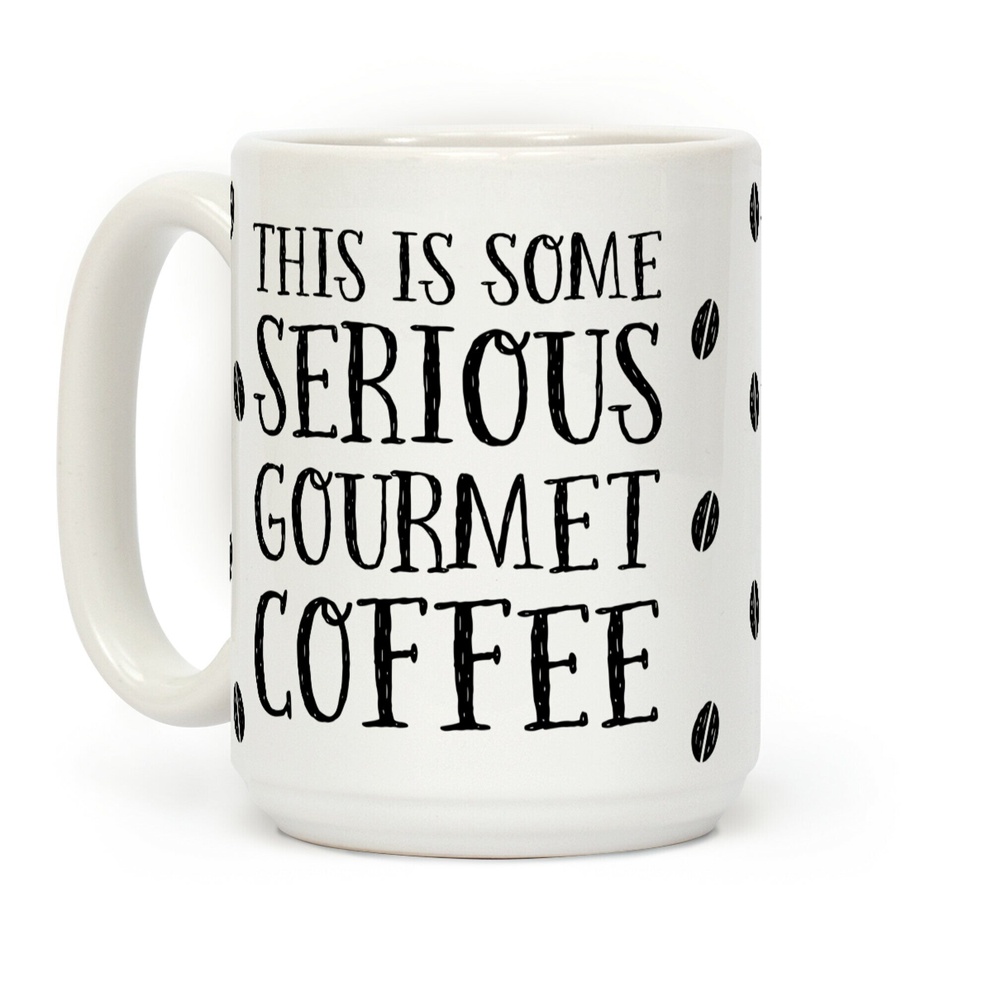 This Is Some Serious Gourmet Coffee Coffee Mug